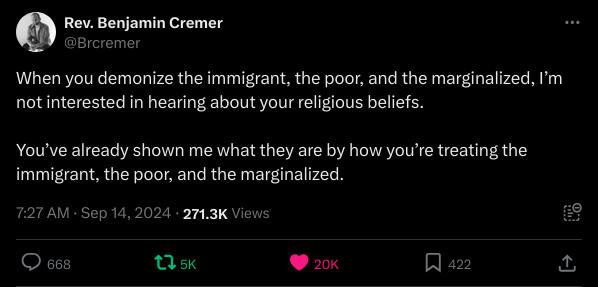 Rev. Benjamin Cremer @Brcremer When you demonise the immigrant, the poor, and the marginalised, I'm not interested in hearing about your religious beliefs. You've already shown me what they are by how you're treating the immigrant, the poor, and the marginalised.