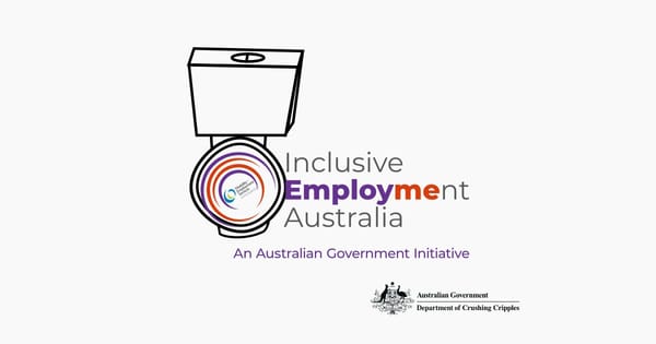 The Inclusive Employment Australia logo defaced to represent a toilet flushing the old Disability Employment Services logo. There is also a fake "Department of Crushing Cripples".